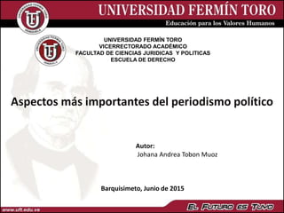 UNIVERSIDAD FERMÍN TORO
VICERRECTORADO ACADÉMICO
FACULTAD DE CIENCIAS JURIDICAS Y POLITICAS
ESCUELA DE DERECHO
Barquisimeto, Junio de 2015
Autor:
Johana Andrea Tobon Muoz
 