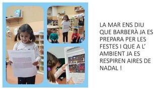 LA MAR ENS DIU
QUE BARBERÀ JA ES
PREPARA PER LES
FESTES I QUE A L’
AMBIENT JA ES
RESPIREN AIRES DE
NADAL !
 