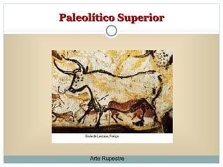 Paleolítico Superior Arte Rupestre 
