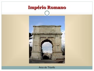 Império Romano Arco do Triunfo 