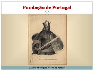 Fundação de Portugal D. Afonso Henriques o 1º Rei de Portugal 