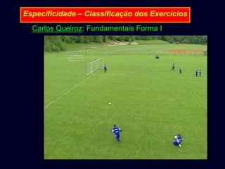 Especificidade – Classificação dos Exercícios
Carlos Queiroz: Fundamentais Forma I

 