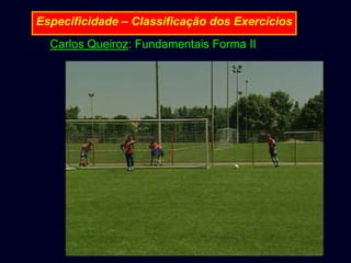 Especificidade – Classificação dos Exercícios
Carlos Queiroz: Fundamentais Forma II

 