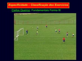 Especificidade – Classificação dos Exercícios
Carlos Queiroz: Fundamentais Forma III

 