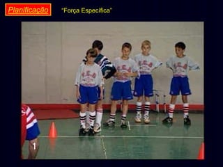 Planificação

“Força Específica”

 