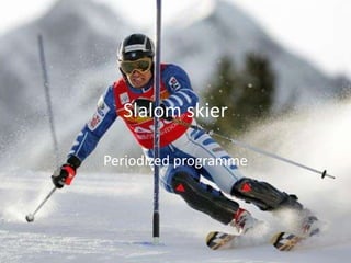 Slalom skier
Periodized programme
 