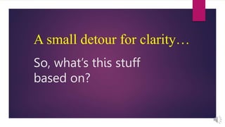 So, what’s this stuff
based on?
A small detour for clarity…
 