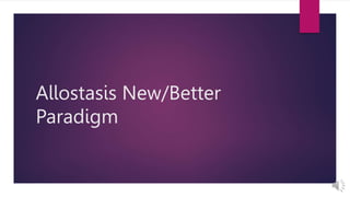 Allostasis New/Better
Paradigm
 