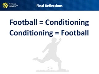 Football = Conditioning
Conditioning = Football
Final Reflections
 