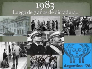 1983 Luego de 7 años de dictadura… 