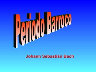 Johann Sebastián Bach Periodo Barroco 