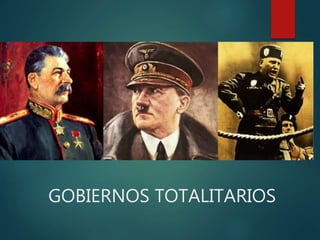 GOBIERNOS TOTALITARIOS
 