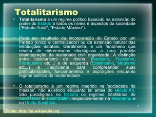 Totalitarismo ,[object Object],[object Object],[object Object],Fonte: http://pt.wikipedia.org 