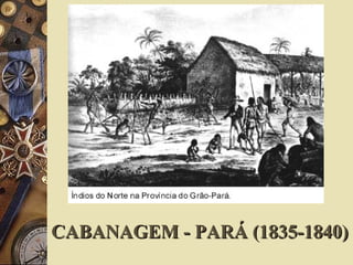 CABANAGEM - PARÁ (1835-1840)CABANAGEM - PARÁ (1835-1840)
 