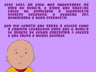ESTE SER Á UN PASO MOI IMPORTANTE NA
  VIDA DO NENO/A, E A Í NDA QUE NALG Ú NS
  CASOS   AO   PRINCIPIO  A    SEPARACI Ó N
  RESULTE    DOLOROSA,  O  PEQUENO    IR Á
  ASIMILANDO A NOVA SITUACI Ó N.

POR ISO CONV É N QUE TANTO A ESCOLA COMO
  A FAMILIA COLABOREN PARA QUE O NENO/A
  SE ADAPTE DE FORMA PAULATINA Á ESCOLA
  E QUE SUFRA O MENOS POSIBLE .
 