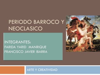 PERIODO BARROCO Y NEOCLASICO ARTE Y CREATIVIDAD 