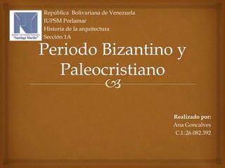 Realizado por:
Ana Goncalves
C.I.:26.082.392
República Bolivariana de Venezuela
IUPSM Porlamar
Historia de la arquitectura
Sección 1A
 