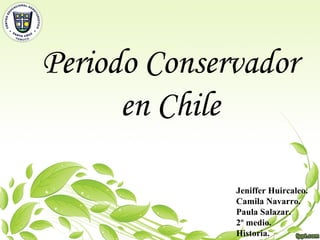 Periodo Conservador
en Chile
Jeniffer Huircaleo.
Camila Navarro.
Paula Salazar.
2º medio.
Historia.
 