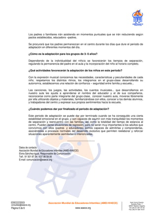Los padres o familiares irán asistiendo en momentos puntuales que se irán reduciendo según 
pactos establecidos, educadora...