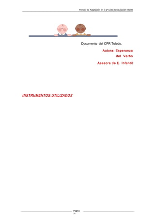 Periodo de Adaptación en el 2º Ciclo de Educación Infantil
Documento del CPR Toledo.
Autora: Esperanza
del Verbo
Asesora de E. Infantil
INSTRUMENTOS UTILIZADOS
Página
16
 