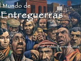 El Mundo de Entreguerras Prof. Pablo Torres Costa 