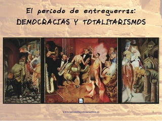 www.lahistoriayotroscuentos.es 1
El periodo de entreguerras:
DEMOCRACIAS Y TOTALITARISMOS
 