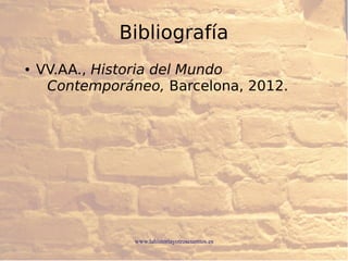 www.lahistoriayotroscuentos.es
Bibliografía
● VV.AA., Historia del Mundo
Contemporáneo, Barcelona, 2012.
 