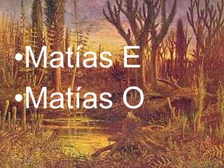 •Matías E
•Matías O