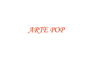 ARTE POP
 