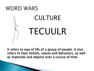 CULTURE
TECUULR
It refers to way of life of a group of people. It also
refers to their beliefs, values and behaviors, as well
as materials and objects over a course of time.
 