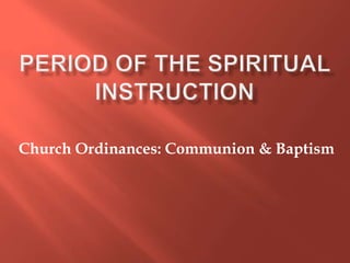 Church Ordinances: Communion & Baptism
 