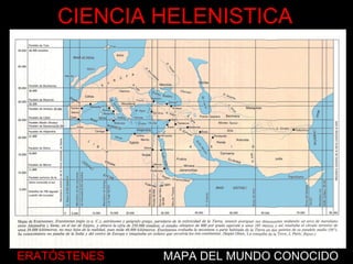 ERATÓSTENES MAPA DEL MUNDO CONOCIDO
CIENCIA HELENISTICA
 
