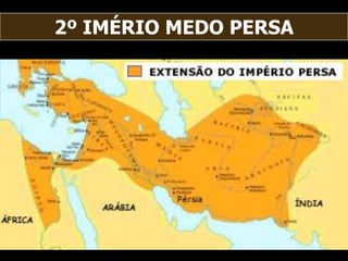 2º IMÉRIO MEDO PERSA
 
