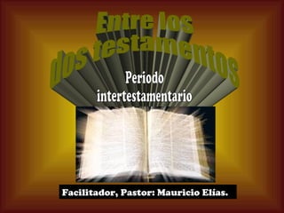 Facilitador, Pastor: Mauricio Elías.
 