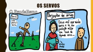 OS SERVOS
 