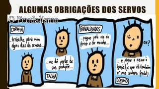 ALGUMAS OBRIGAÇÕES DOS SERVOS
 