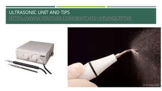 ULTRASONIC UNIT AND TIPS
HTTPS://WWW.YOUTUBE.COM/WATCH?V=VPUHQCPFTV8
 