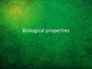 Biological properties
 