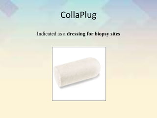 CollaPlug
Indicated as a dressing for biopsy sites
 
