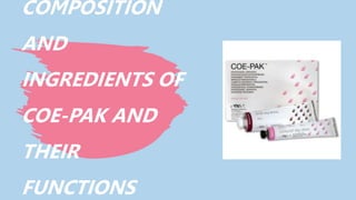 COMPOSITION
AND
INGREDIENTS OF
COE-PAK AND
THEIR
FUNCTIONS
 