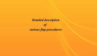 Detailed description
of
various flap procedures
42
 