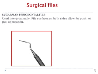 SUGARMAN PERIODONTALFILE
Used interproximally. File surfaces on both sides allow for push or
pull application.
14
0
 