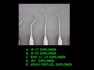 # 17 EXPLORER # 23 EXPLORER C. EXD 11-12 EXPLORER #3  EXPLORER E. #3CH PIGTAIL EXPLORER 