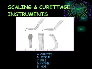 SCALING & CURETTAGE INSTRUMENTS CURETTE SICKLE FILE D.CHISEL E. HOE 