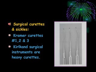 Surgical curettes & sickles: Kramer curettes  #1,2 & 3 Kirlkand surgical instruments are heavy curettes. 
