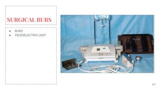 147
SURGICAL BURS
● BURS
● PIEZOELECTRIC UNIT
 
