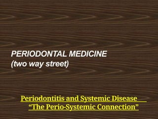 Perio Systemic Connection a change in the dogma periodontal medicine the two way street | PPTX