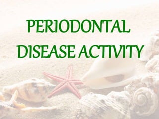 PERIODONTAL
DISEASE ACTIVITY
 