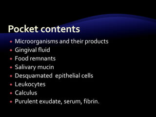  Microorganisms and their products
 Gingival fluid
 Food remnants
 Salivary mucin
 Desquamated epithelial cells
 Leukocytes
 Calculus
 Purulent exudate, serum, fibrin.
 