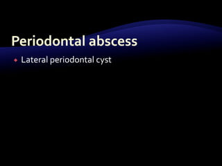  Lateral periodontal cyst
 